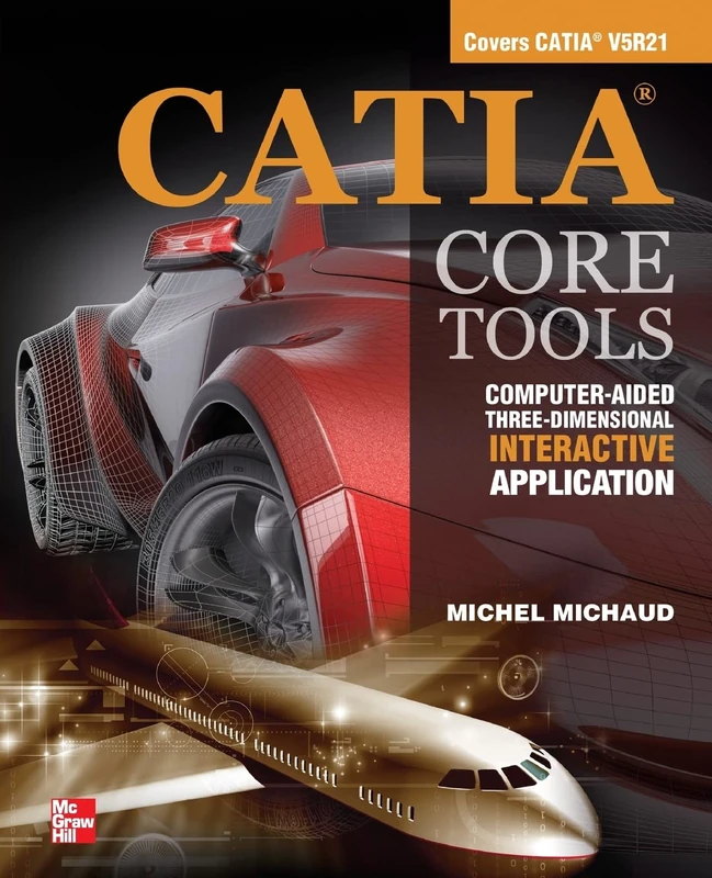 CATIA Core Tools: Computer Aided Three-Dimensional Interactive Application (MECHANICAL ENGINEERING)
