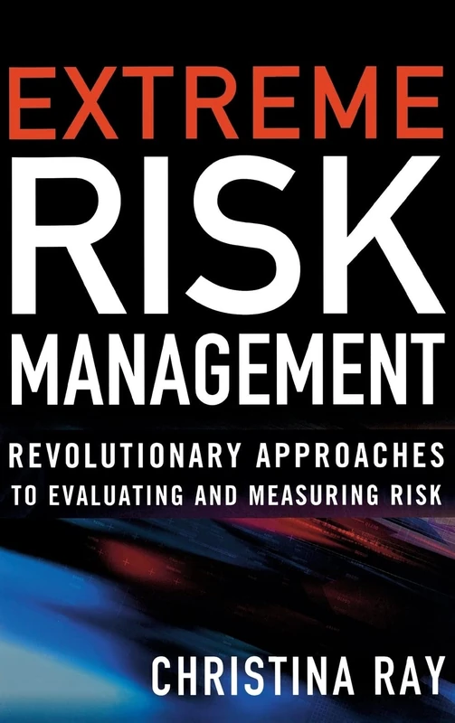 Extreme Risk Management: Revolutionary Approaches to Evaluating and Measuring Risk (PROFESSIONAL FINANCE & INVESTM)