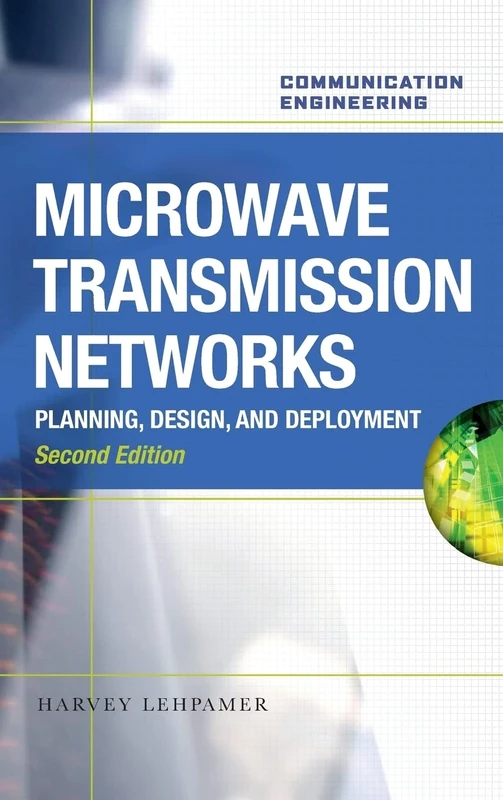 Microwave Transmission Networks, Second Edition: Planning, Design, and Deployment (ELECTRONICS)