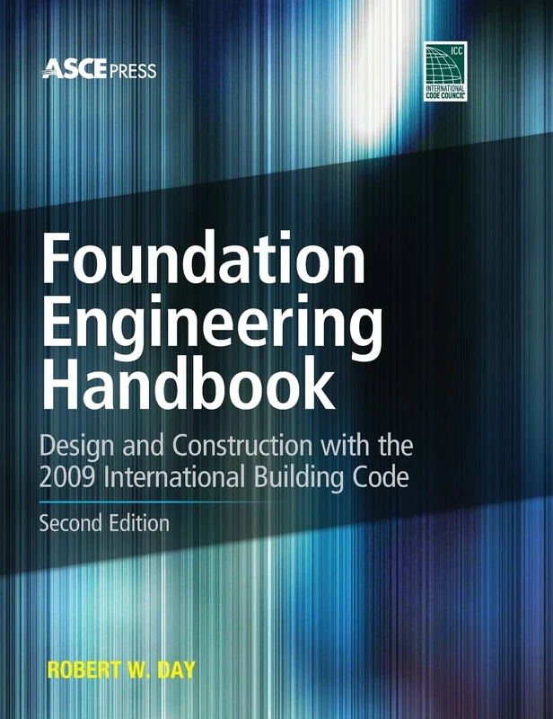 Foundation Engineering Handbook 2/E: Design and Construction With the 2009 International Building Code (MECHANICAL ENGINEERING)
