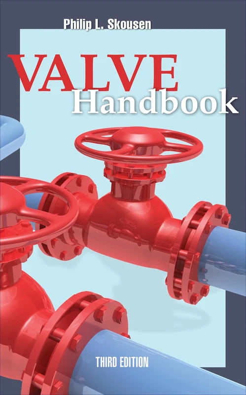 Valve Handbook 3rd Edition (MECHANICAL ENGINEERING)