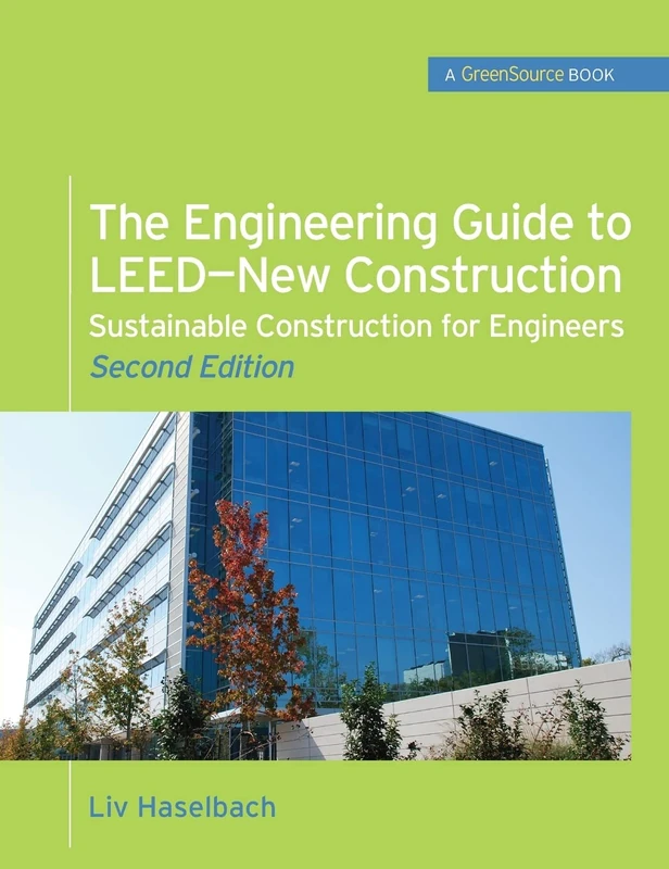 The Engineering Guide to LEED-New Construction: Sustainable Construction for Engineers (GreenSource): Sustainable Construction for Engineers