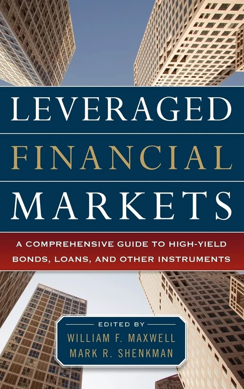 Leveraged Financial Markets: A Comprehensive Guide to Loans, Bonds, and Other High-Yield Instruments: A Comprehensive Guide to High-Yield Bonds, ... (McGraw-Hill Financial Education Series)