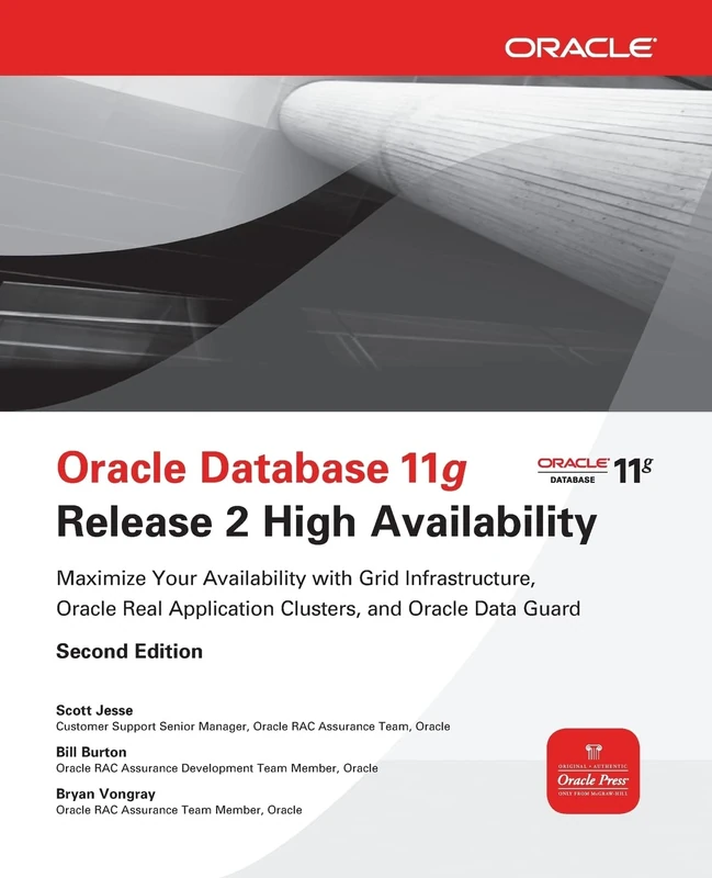 Oracle Database 11g Release 2 High Availability: Maximize Your Availability with Grid Infrastructure, RAC and Data Guard (DATABASE & ERP - OMG)