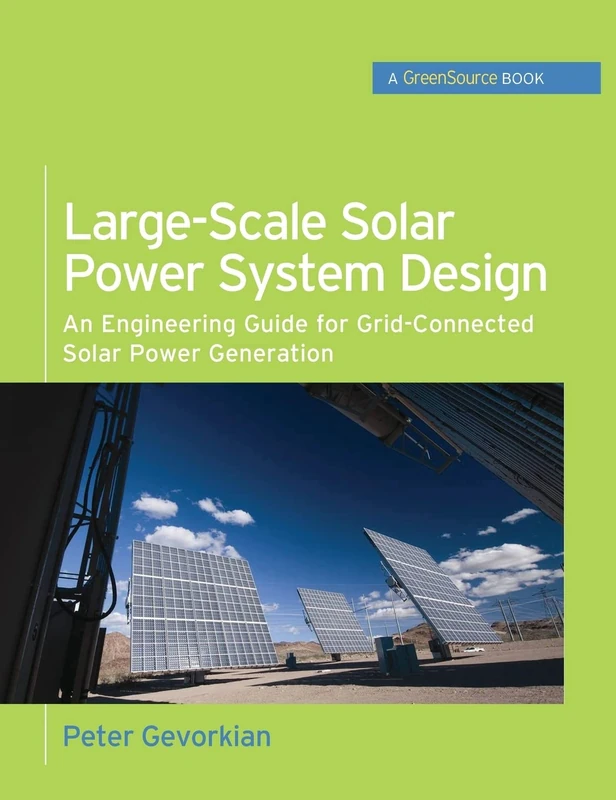 Large-Scale Solar Power System Design (GreenSource Books): An Engineering Guide for Grid-Connected Solar Power Generation (P/L CUSTOM SCORING SURVEY)