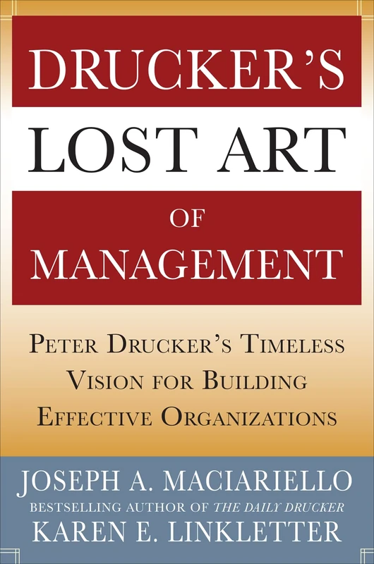 Drucker’s Lost Art of Management: Peter Drucker’s Timeless Vision for Building Effective Organizations (BUSINESS BOOKS)
