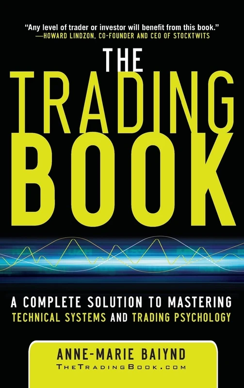 The Trading Book: A Complete Solution to Mastering Technical Systems and Trading Psychology (PROFESSIONAL FINANCE & INVESTM)
