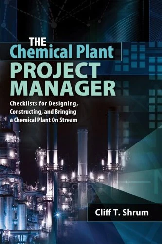 The Chemical Plant Project Manager: Checklists for Designing, Constructing, and Bringing a Chemical Plant On Stream