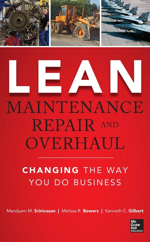 Lean Maintenance Repair and Overhaul: Changing the Way You Do Business (MECHANICAL ENGINEERING)