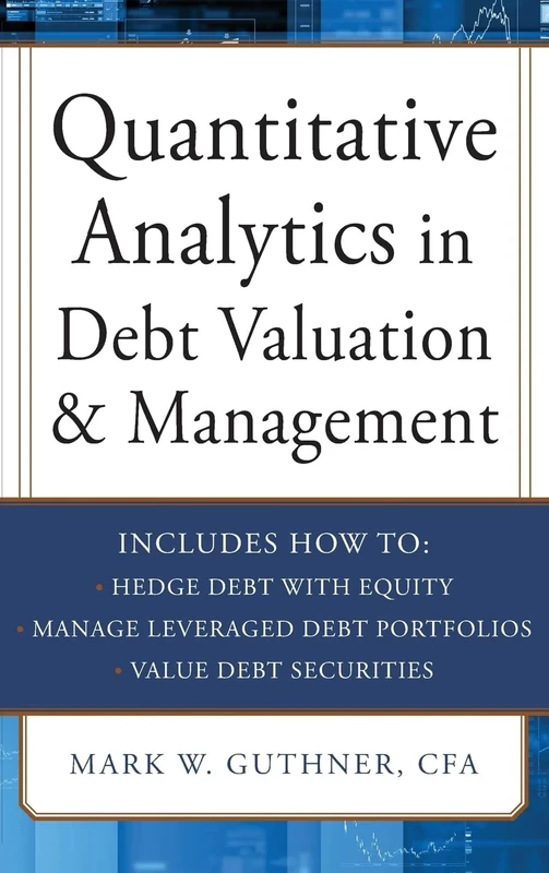 Quantitative Analytics in Debt Valuation & Management (PROFESSIONAL FINANCE & INVESTM)