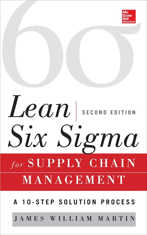 Lean Six Sigma for Supply Chain Management, Second Edition: The 10-Step Solution Process (MECHANICAL ENGINEERING)