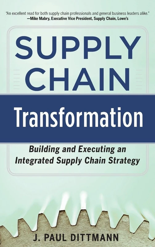 Supply Chain Transformation: Building and Executing an Integrated Supply Chain Strategy (BUSINESS BOOKS)