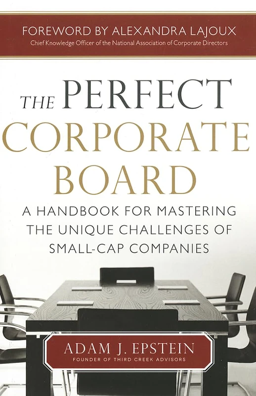 The Perfect Corporate Board: A Handbook for Mastering the Unique Challenges of Small-Cap Companies (BUSINESS BOOKS)