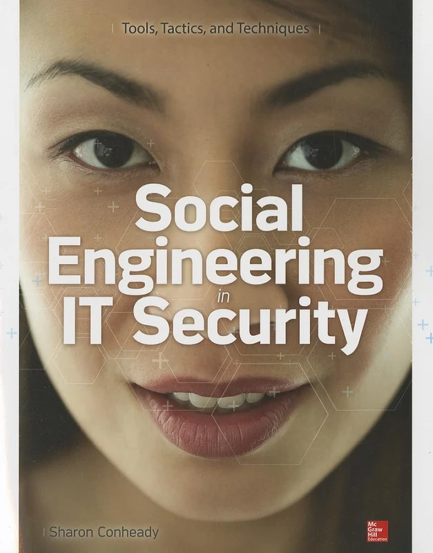 Social Engineering in IT Security: Tools, Tactics, and Techniques: Tools, Tactics, and Techniques: Testing Tools, Tactics & Techniques (NETWORKING & COMM - OMG)