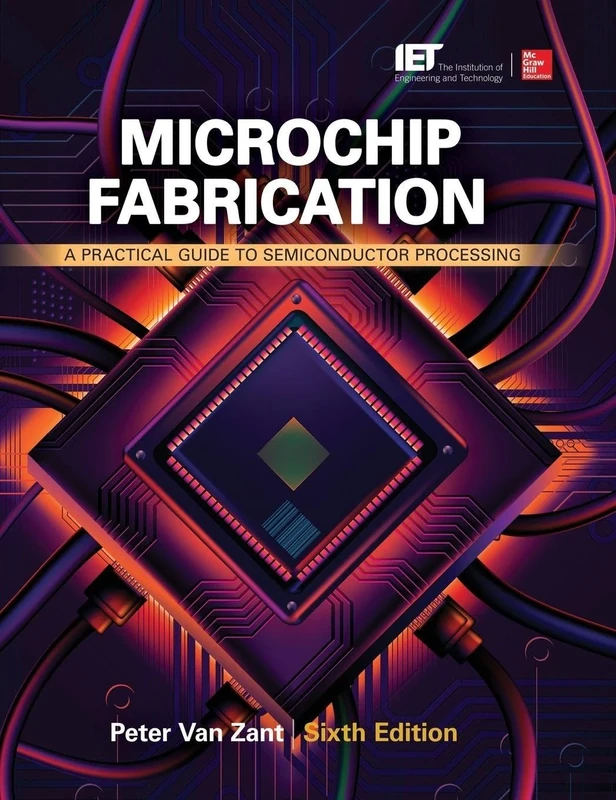 Microchip Fabrication: A Practical Guide to Semiconductor Processing, Sixth Edition: A Practical Guide to Semiconductor Processing, Sixth Edition: A ... to Semiconductor Processing (ELECTRONICS)