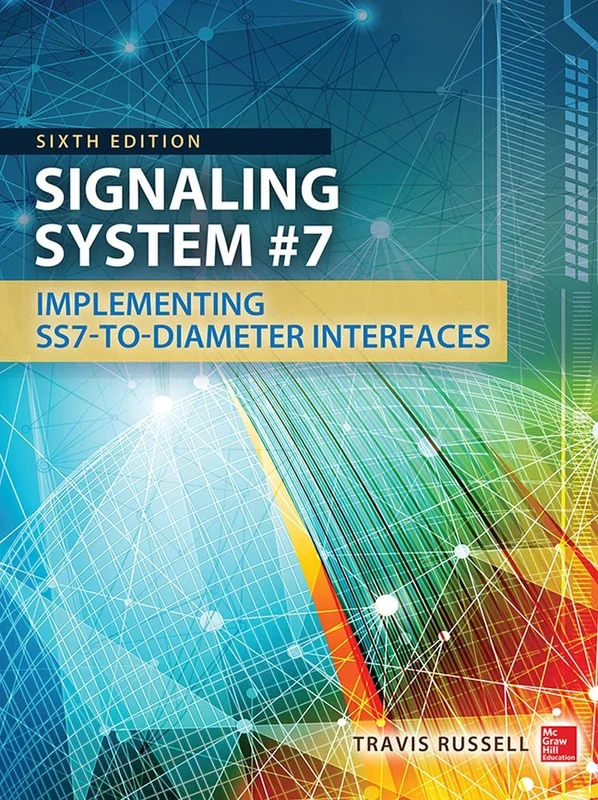 Signaling System #7, Sixth Edition: Implementing SS7-to-Diameter Interfaces (ELECTRONICS)