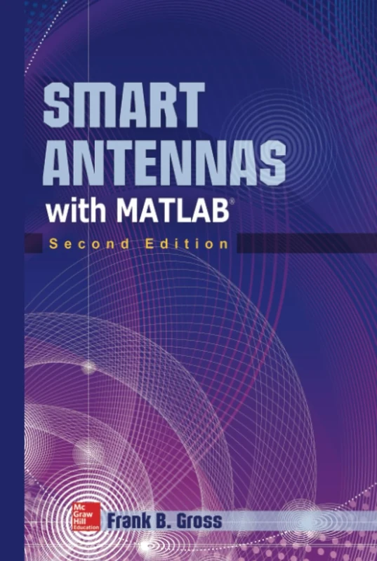 Smart Antennas with MATLAB, Second Edition: Principles and Applications in Wireless Communication (ELECTRONICS)