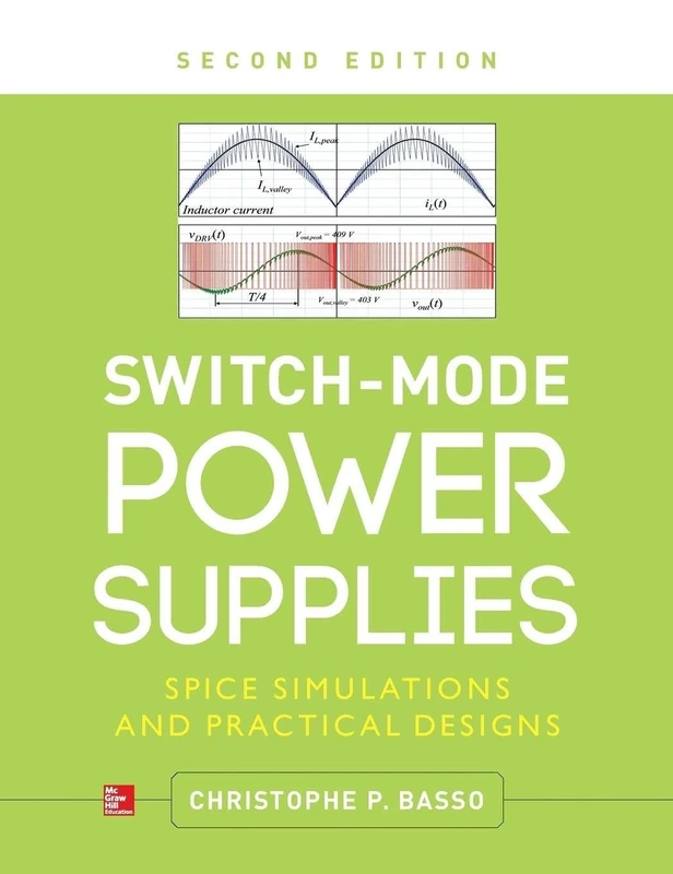 Switch-Mode Power Supplies, Second Edition: SPICE Simulations and Practical Designs (ELECTRONICS)
