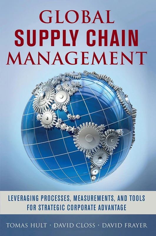 Global Supply Chain Management: Leveraging Processes, Measurements, and Tools for Strategic Corporate Advantage (BUSINESS BOOKS)