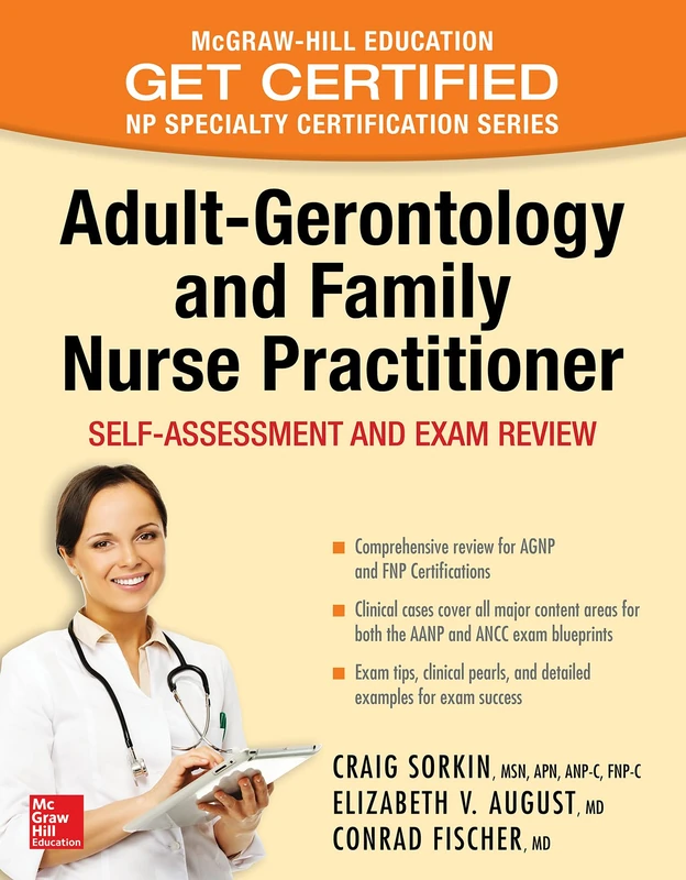 Adult-Gerontology and Family Nurse Practitioner: Self-Assessment and Exam Review: Self-Assessment and Exam Review: Nursing Certification Review