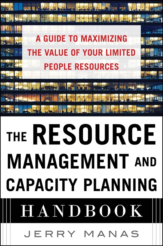 The Resource Management and Capacity Planning Handbook: A Guide to Maximizing the Value of Your Limited People Resources (BUSINESS BOOKS)