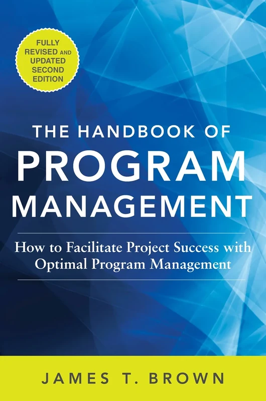 The Handbook of Program Management: How to Facilitate Project Success with Optimal Program Management, Second Edition: How to Facilitate Project ... Management, Second Edition (BUSINESS BOOKS)