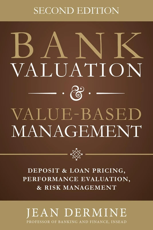 Bank Valuation and Value Based Management: Deposit and Loan Pricing, Performance Evaluation, and Risk, 2nd Edition (BUSINESS BOOKS)