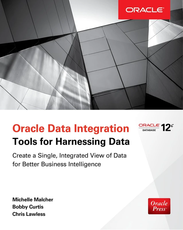 Oracle Data Integration: Tools for Harnessing Data (DATABASE & ERP - OMG)