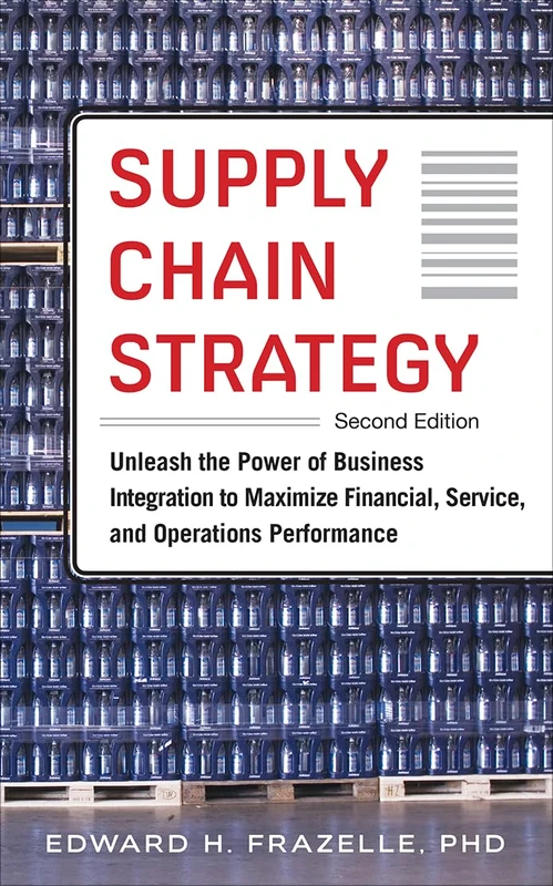 Supply Chain Strategy, Second Edition: Unleash the Power of Business Integration to Maximize Financial, Service, and Operations Performance (GENERAL FINANCE & INVESTING)