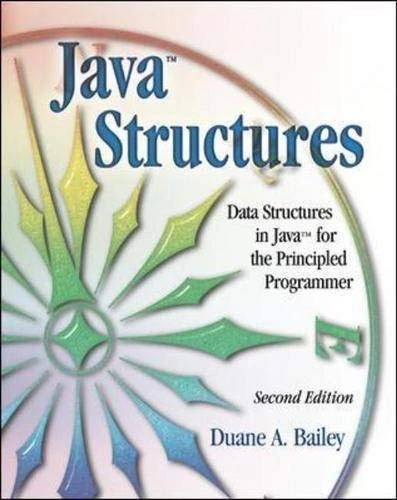 Java Structures: Data Structures in Java for the Principled Programmer
