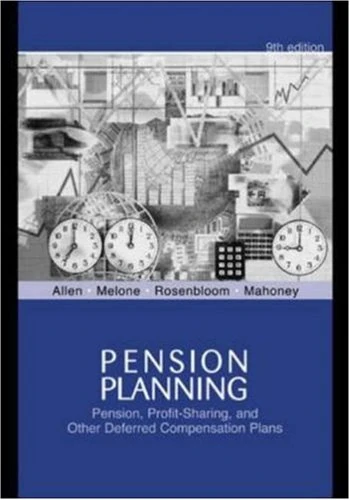 Pension Planning: Pensions, Profit-Sharing, And Other Deferred Compensation Plans