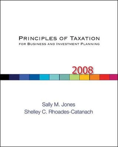 Principles of Taxation for Business and Investment Planning, 2008 Edition