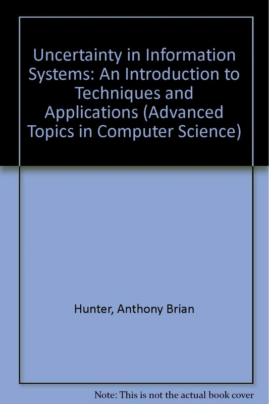 Uncertainty in Information Systems: An Introduction to Techniques and Applications (Advanced Topics in Computer Science)