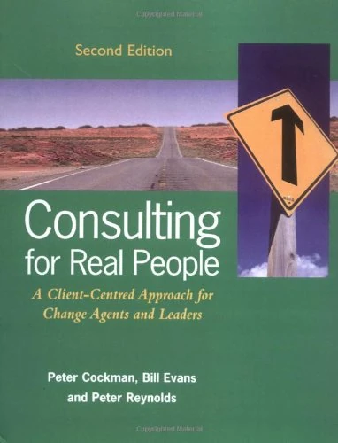 Consulting for Real People: A Client-Centred Approach for Change Agents and Leaders (UK PROFESSIONAL BUSINESS Management / Business)