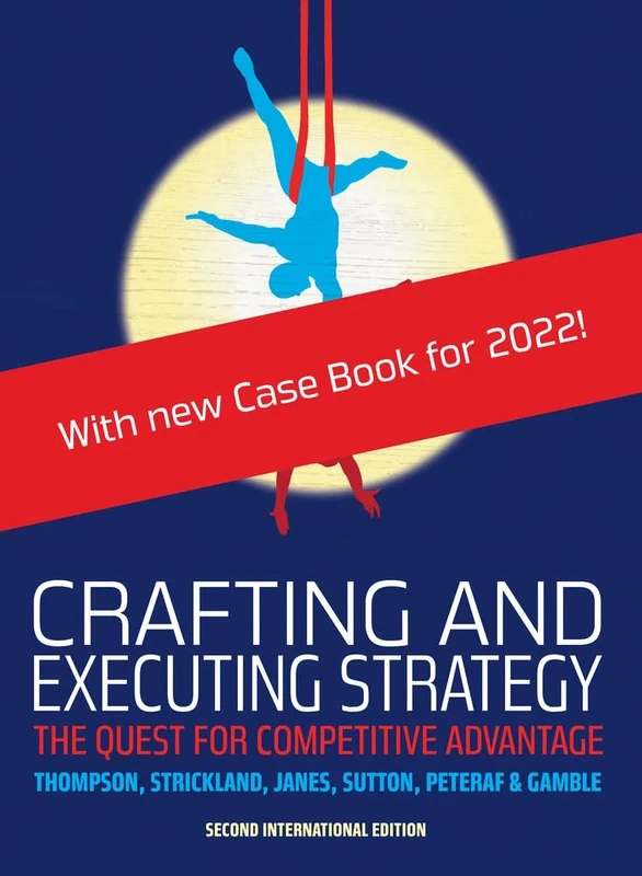 Crafting and Executing Strategy: The Quest for Competitive Advantage: European Edition