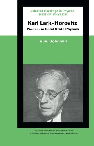Men of Physics: Karl Lark-Horovitz: Pioneer in Solid State Physics