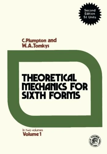 Theoretical Mechanics for Sixth Forms: In Two Volumes, Second Edition SI Units: v. 1