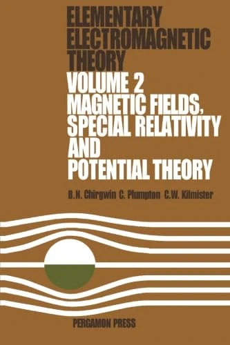 Magnetic Fields, Special Relativity and Potential Theory: Elementary Electromagnetic Theory: v. 2