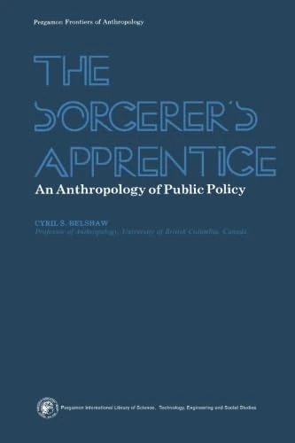 The Sorcerer's Apprentice: An Anthropology of Public Policy