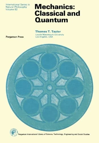 Mechanics: Classical and Quantum (Monographs in Natural Philosophy)