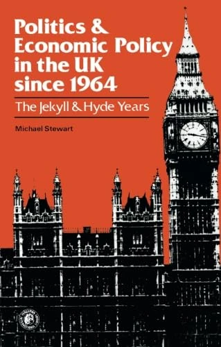 Politics and Economic Policy in the UK Since 1964: The Jekyll and Hyde Years