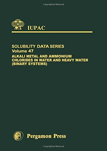 Alkali Metal and Ammonium Chlorides in Water and Heavy Water (Binary Systems) (Volume 47) (IUPAC Solubility Data Series, Volume 47)