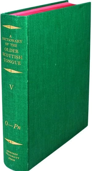 A Dictionary of the Older Scottish Tongue from the Twelfth Century to the End of the Seventeenth Vol 5, O-Pn Parts 27-31