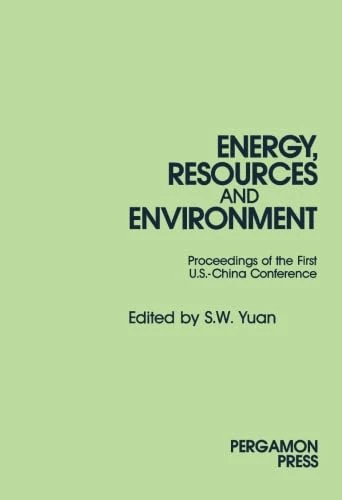 Energy, Resources and Environment: Papers Presented at the First U.S.-China Conference on Energy, Resources and Environment, 7-12 November 1982, ... United States-China Conference Proceedings) - Image 1