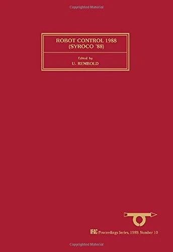 Robot Control 1988 (SYROCO'88): Selected Papers from the 2nd IFAC Symposium, Karlsruhe, FRG, 5-7 October 1988: v. 10 (IFAC Symposia Series)
