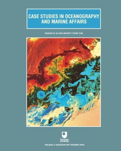 Case Studies in Oceanography and Marine Affairs: Prepared by an Open University Course Team (Oceanography textbooks)