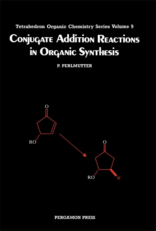 Conjugate Addition Reactions in Organic Synthesis: v.9 (Tetrahedron Organic Chemistry)
