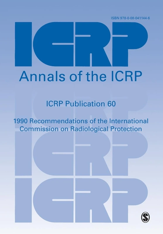 ICRP Publication 60: 1990 Recommendations of the International Commission on Radiological Protection: 21 (Annals of the ICRP)