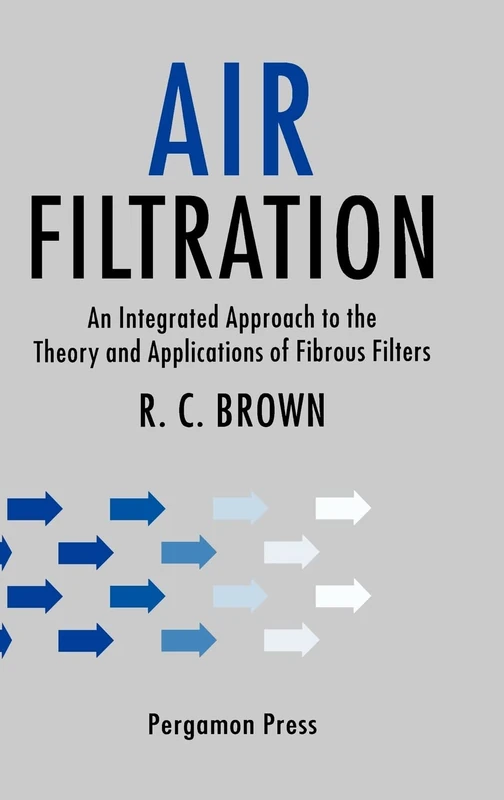 Air Filtration: An Integrated Approach to the Theory and Applications of Fibrous Filters
