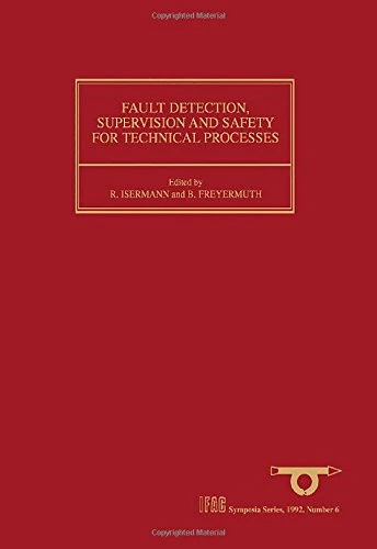 Fault Detection, Supervision and Safety for Technical Processes 1991: Selected Papers from the IFAC/IMACS Symposium, Baden-Baden, Germany, 10 - 13 September 1991: 1992, No.6 (IFAC Symposia Series)